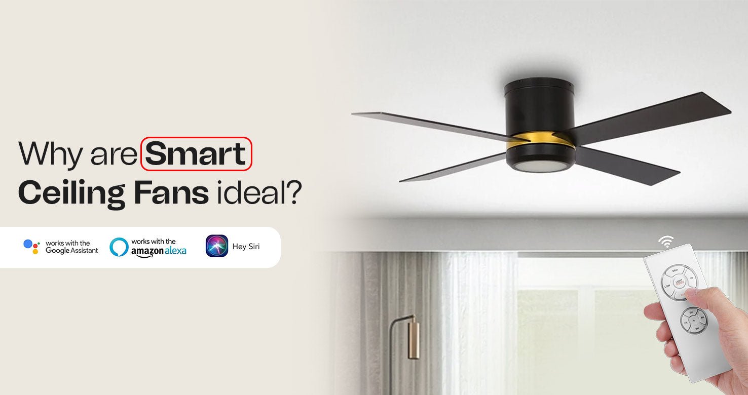 Why are Smart Ceiling Fans ideal?