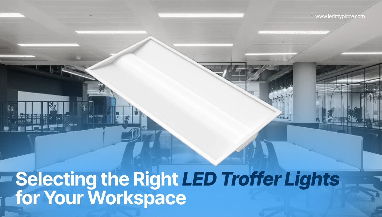 Selecting the Right LED Troffer Lights for Your Workspace